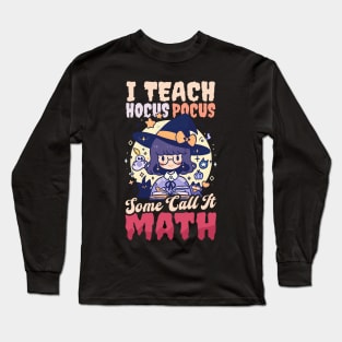 Halloween Math Teacher Shirt | I Teach Some Call Math Long Sleeve T-Shirt